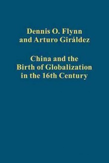 China And The Birth Of Globalization In The 16th Century - Dennis O. Flynn, Arturo GirÃ¡ldez