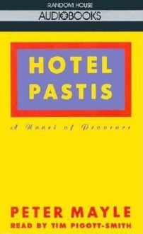 Hotel Pastis: A Novel of Provence - Peter Mayle