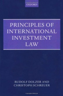 Principles of International Investment Law (Foundations of Public International Law) - Rudolf Dolzer, Christoph Schreuer