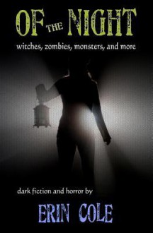 Of the Night: Witches, Zombies, Monsters, and More - Erin Cole