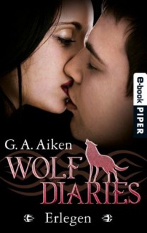 Erlegen: Wolf Diaries 3 (German Edition) - G. A. Aiken, Karen Gerwig