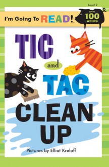 Tic and Tac Clean Up (I'm Going to Read Series) - Elliot Kreloff