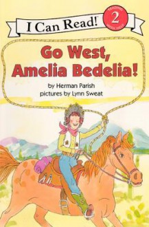 Go West, Amelia Bedelia! - Herman Parish, Lynn Sweat