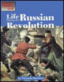 Life During the Russian Revolution (The Way People Live) - Victoria Sherrow