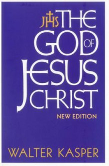 The God of Jesus Christ: New Edition - Walter Kasper