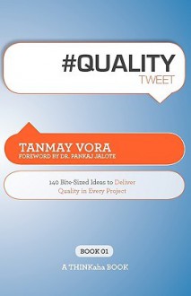 #Qualitytweet Book01: 140 Bite-Sized Ideas to Deliver Quality in Every Project - Tanmay Vora, Rajesh Setty