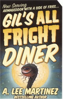 Gil's All Fright Diner - A. Lee Martinez