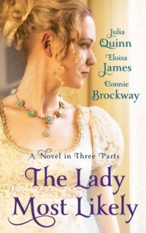 The Lady Most Likely: A Novel in Three Parts - Eloisa James, Connie Brockway, Julia Quinn