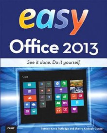 Easy Office 2013 - Patrice-Anne Rutledge, Sherry Gunter