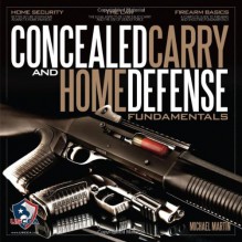 Concealed Carry and Home Defense Fundamentals, USCCA Edition - Michael Martin