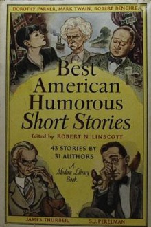 The Best American Humorous Short Stories - Robert N. Linscott, S.J. Perelman, Damon Runyon, Frank Sullivan, Joel Chandler Harris, Bret Harte, O. Henry, Frank R. Stockton, Booth Tarkington, Robert Benchley, Finley Peter Dunne, Marc Connelly, Ellis Parker Butler, Ring Lardner, Sally Benson, Walter D. Edmonds, Sincl