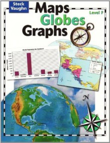 Steck-Vaughn Maps, Globes, Graphs: Student Edition Level F - Steck-Vaughn