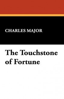 The Touchstone of Fortune - Charles Major