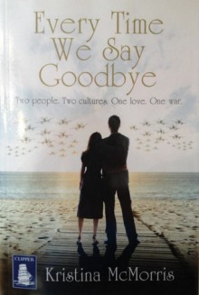 Every Time We Say Goodbye (aka: Bridge of Scarlet Leaves) - Kristina McMorris