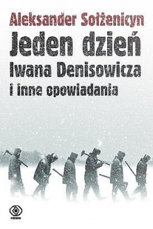 Jeden dzień Iwana Denisowicza i inne opowiadania - Aleksander Sołżenicyn