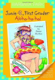 Junie B., First Grader: Aloha-ha-ha! (Junie B. Jones, No. 26) - Barbara Park