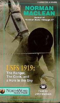 Usfs 1919: Ranger, the Cook, and a Hole in the Sky - Norman Maclean