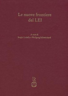 Le Nuove Frontiere del Lei: Miscellanae Di Studi in Onore Di Max Pfister in Occasione del Suo 80 Compleanno - Sergio Lubello, Wolfgang Schweickard