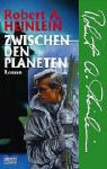 Zwischen den Planeten - Robert A. Heinlein, Edda Petri