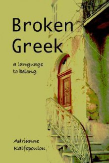 Broken Greek -- A Language to Belong - Adrianne Kalfopoulou