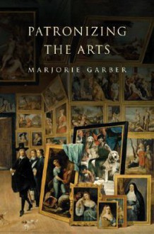 Patronizing the Arts - Marjorie Garber