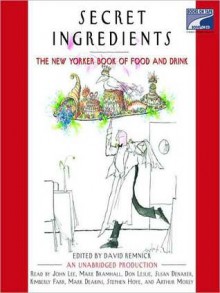 Secret Ingredients: The New Yorker Book of Food and Drink: Unabridged Selections (Audio) - David Remnick