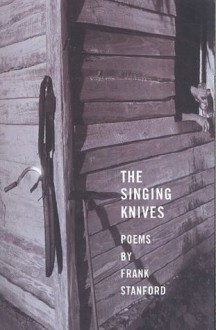 The Singing Knives - Frank Stanford