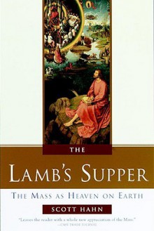 The Lamb's Supper: The Mass as Heaven on Earth (Audio) - Scott Hahn