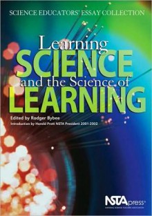 Learning Science and the Science of Learning: Science Educators' Essay Collection - PB158X - Rodger W. Bybee, Bybee, Rodger W. Bybee, Rodger W.