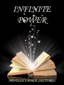 Infinite Power (Neville's Bible Lectures) - Neville Goddard