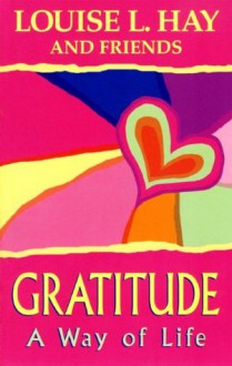 Gratitude: A Way of Life - Louise L. Hay, Jill Kramer