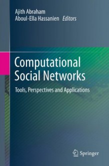 Computational Social Networks: Tools, Perspectives and Applications - Ajith Abraham, Aboul-Ella Hassanien