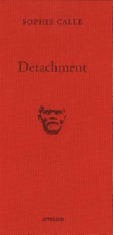 Sophie Calle: Detachment - Sophie Calle