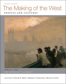 The Making of the West: Peoples and Cultures; AP: Since 1340 - Lynn Hunt, Thomas R. Martin, Barbara H. Rosenwein