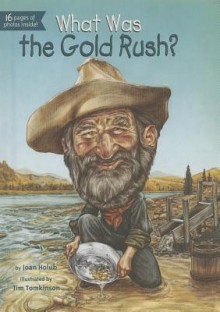 What Was the Gold Rush? - Joan Holub, Tim Tomkinson