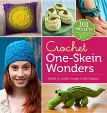 Crochet One-Skein Wonders: 101 Projects from Crocheters Around the World - Judith Durant, Edie Eckman