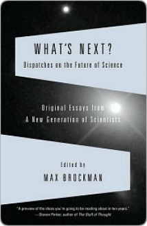 What's Next?: Dispatches on the Future of Science - Max Brockman