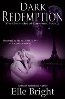 Dark Redemption: The Chronicles of Darkness, Book 2 - Elle Bright