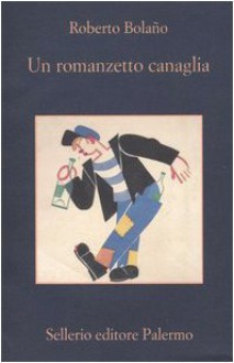 Un romanzetto canaglia - Roberto Bolaño, Angelo Morino