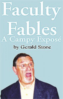 Faculty Fables: A Campy Exposé - Gerald Stone