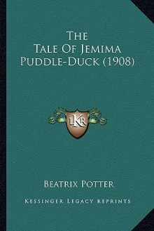 The Tale of Jemima Puddle-Duck (1908) the Tale of Jemima Puddle-Duck (1908) - Beatrix Potter