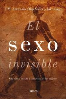 El sexo invisible. Una nueva mirada a la historia de las mujeres - J.M. Adovasio, Olga Soffer, Jake Page, Ana Mata Buil