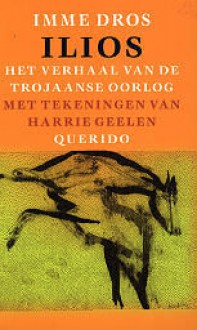 Ilios: Het verhaal van de Trojaanse oorlog - Imme Dros