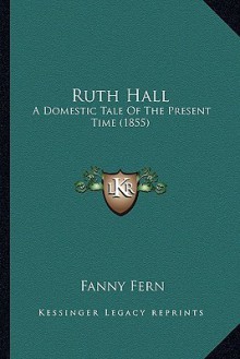  Ruth Hall: A Domestic Tale of the Present Time (1855) - Fanny Fern