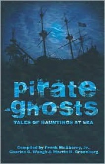 Pirate Ghosts: Tales of Hauntings at Sea - Frank D. McSherry Jr., Charles G. Waugh