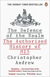 The Defence of the Realm: The Authorized History of MI5 - Christopher M. Andrew