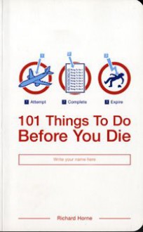 101 Things To Do Before You Die - Richard Horne