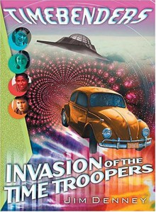 Invasion of the Time Troopers - James D. Denney