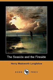 The Seaside and the Fireside (Dodo Press) - Henry Wadsworth Longfellow