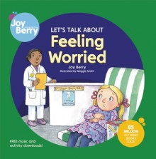 Let's Talk About Feeling Worried - Joy Berry, Maggie Smith